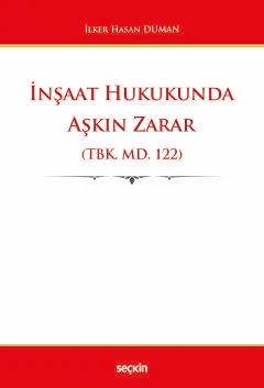 İnşaat Hukukunda Aşkın Zarar (TBK. md. 122) – İlker Hasan Duman – Seçkin Yayıncılık kitap kapağı