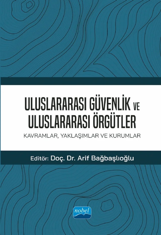 ULUSLARARASI GÜVENLİK VE ULUSLARARASI ÖRGÜTLER: Kavramlar, Yaklaşımlar ve Kurumlar – Arif Bağbaşlıoğlu, Aslı Topsoy, Ayşe Ataş, Ayşe Gülce Uygun, Bengü Çelenk, Burak Güneş, Burak Tangör, Cemre Pekcan, Ceren Kaya, Çağrı Emin Demirbaş, Çiğdem Pekar, Elnur Paşa, Erman Akıllı, Filiz Çoban Oran, Giray Sadık, Halit Hamzaoğlu, Haluk Karadağ, Levent Ersin Orallı, Mesut Kaçanoğlu, Moussa His – Nobel Akademik Yayıncılık kitap kapağı
