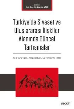Türkiye'de Siyaset ve Uluslararası İlişkiler Alanında Güncel Tartışmalar Yeni Anayasa ve Terör, Arap Baharı, Küreselleşme ve Güvenlik – Osman Ağır – Seçkin Yayıncılık kitap kapağı