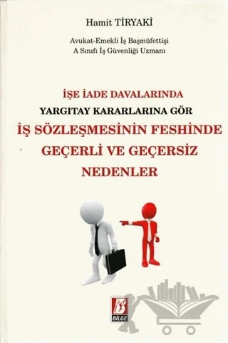 İşe İade Davalarında Yargıtay Kararlarına Göre İş Sözleşmesinin Feshinde Geçerli ve Geçersiz Nedenler – Hamit Tiryaki – Bilge Yayınevi kitap kapağı
