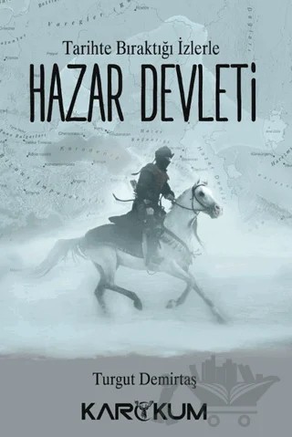 Tarihte Bıraktığı İzlerle Hazar Devleti – Turgut Demirtaş – Karakum Yayınevi kitap kapağı