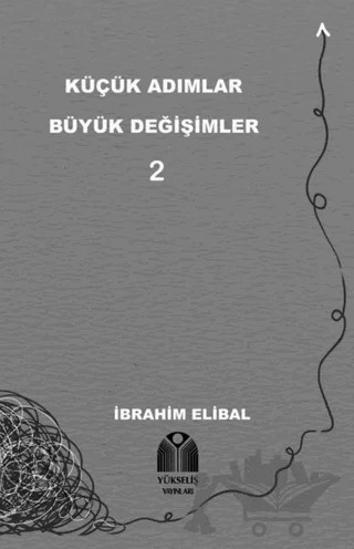 Küçük Adımlar Büyük Değişimler 2 – İbrahim Elibal – Yükseliş Yayınları kitap kapağı