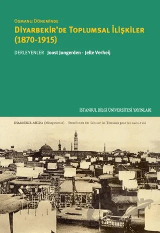 Osmanlı Döneminde Diyarbekir'de Toplumsal İlişkiler (1870-1915) – David Gaunt, Emrullah Akgündüz, Janet Klein, Jelle Verheij, Joost Jongerden, Nilay Özok Gündoğan, Suavi Aydın, Uğur Ümit Üngör – İstanbul Bilgi Üniversitesi Yayınları kitap kapağı