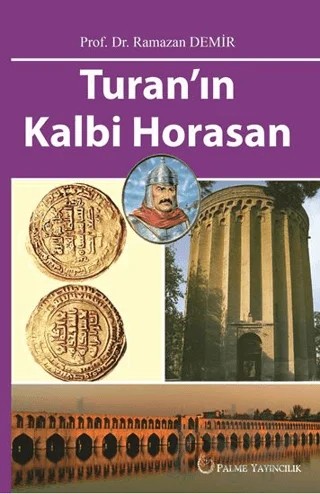 Turan'ın Kalbi Horasan – Ramazan Demir – Palme Yayıncılık kitap kapağı