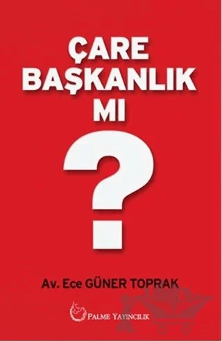 Çare Başkanlık mı? – Ece Güner Toprak – Palme Yayıncılık kitap kapağı