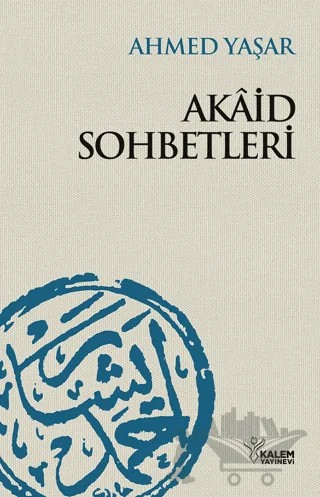 Akaid Sohbetleri – Ahmet Yaşar – Kalem Yayınevi kitap kapağı