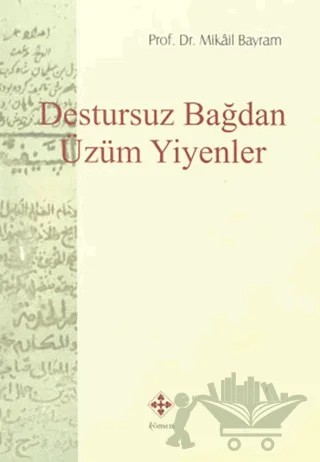 Destursuz Bağdan Üzüm Yiyenler – Mikail Bayram – Kömen Yayınları kitap kapağı