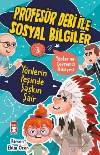 Yönlerin Peşinde Şaşkın Şair - Profesör Debi İle Sosyal Bilgiler – Birsen Ekim Özen – Timaş Çocuk kitap kapağı