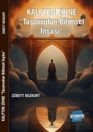 Kalpten Zihne - Tasavvufun Bilimsel İnşası – Zübeyt Bozkurt – Kalem Lügat Yayıncılık kitap kapağı