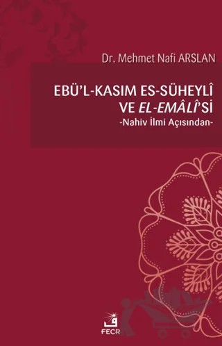 Ebu'l - Kasım es-Süheyli ve el-Emali'si – Mehmet Nafi Arslan – Fecr Yayınları kitap kapağı