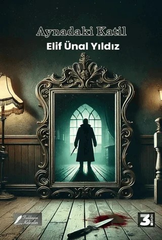 Aynadaki Katil – Elif Ünal Yıldız – Fısıldayan Kalemler Yayınevi kitap kapağı