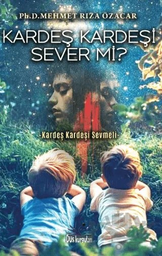 Kardeş Kardeşi Sever mi? – Mehmet Rıza Özacar – Düş Kurguları Yayıncılık kitap kapağı