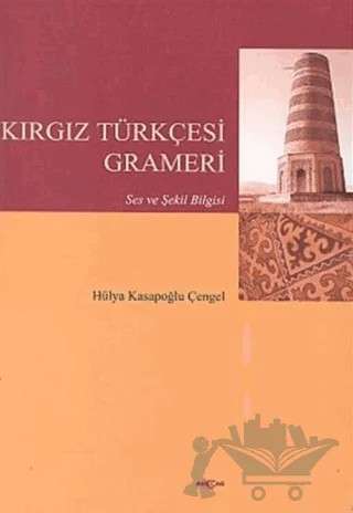 Kırgız Türkçesi Grameri Ses ve Şekil Bilgisi – Hülya Kasapoğlu Çengel – Akçağ Yayınları kitap kapağı