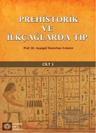 Prehistorik ve İlk Çağlarda Tıp Cilt - 1 – Ayşegül Demirhan Erdemir – İstanbul Tıp Kitabevi kitap kapağı