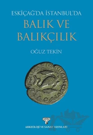 Eskiçağ'da İstanbul'da Balık ve Balıkçılık – Prof. Dr. Oğuz Tekin – Arkeoloji ve Sanat Yayınları kitap kapağı