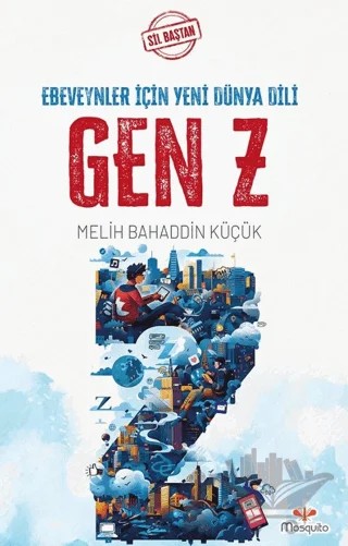 Sil Baştan - Gen Z: Ebeveynler İçin Yeni Dünya Dili – Melih Bahaddin Küçük – Mosquito Yayınları kitap kapağı