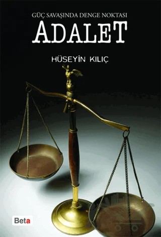 Güç Savaşında Denge Noktası Adalet – Hüseyin Kılıç – Beta Yayınevi kitap kapağı