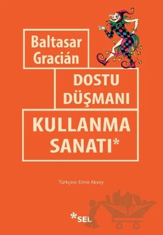 Dostu Düşmanı Kullanma Sanatı – Baltasar Gracian – Sel Yayıncılık kitap kapağı