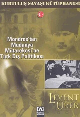 Mondros’tan Mudanya Mütarekesi’ne Türk Dış Politikası – Levent Ürer – Altın Kitaplar kitap kapağı