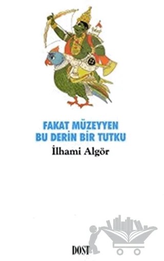 Fakat Müzeyyen Bu Derin Bir Tutku – İlhami Algör – Dost Kitabevi Yayınları kitap kapağı