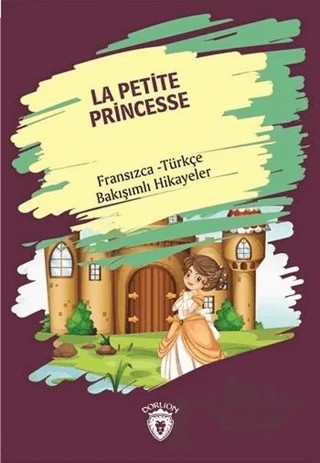 La Petite Princesse (Küçük Prenses) Fransızca Türkçe Bakışımlı Hikayeler – Kolektif – Dorlion Yayınları kitap kapağı