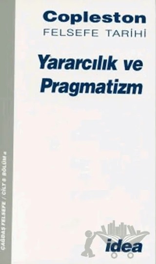 Copleston Felsefe Tarihi Yararcılık ve Pragmatizm Cilt: 8 Bölüm a – Frederick Copleston – İdea Yayınevi kitap kapağı