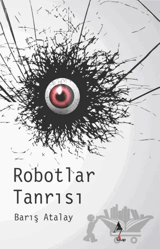 Robotlar Tanrısı – Barış Atalay – A7 Kitap kitap kapağı