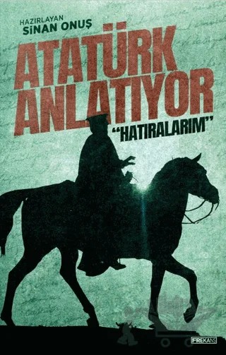 Atatürk Anlatıyor: “Hatıralarım” – Sinan Onuş – Frekans Kitap kitap kapağı