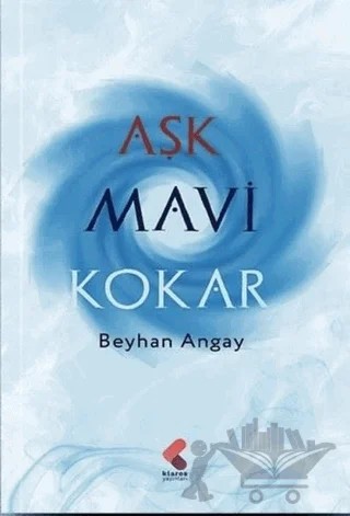 Aşk Mavi Kokar – Beyhan Angay – Klaros Yayınları kitap kapağı
