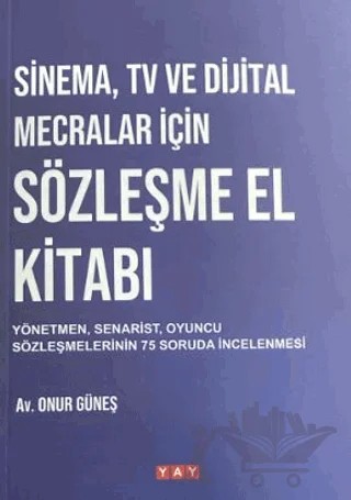 Sinema, Tv ve Dijital Mecralar İçin Sözleşme El Kitabı – Onur Güneş – YAY - Yeni Anadolu Yayınları kitap kapağı