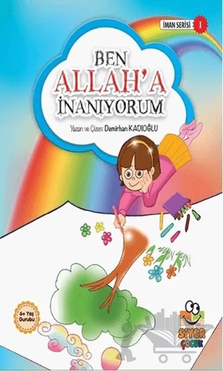 Ben Allah’a İnanıyorum – Demirhan Kadıoğlu – Siyer Çocuk Yayınları kitap kapağı
