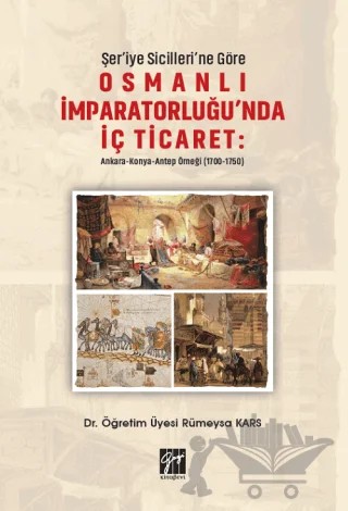 Şer'iye Sicilleri'ne Göre Osmanlı İmparatorluğu'nda İç Ticaret – Rümeysa Kars – Gazi Kitabevi kitap kapağı