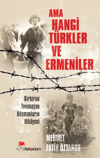 Ama Hangi Türkler ve Ermeniler – Mehmet Fatih Öztarsu – Öteki Adam Yayınları kitap kapağı