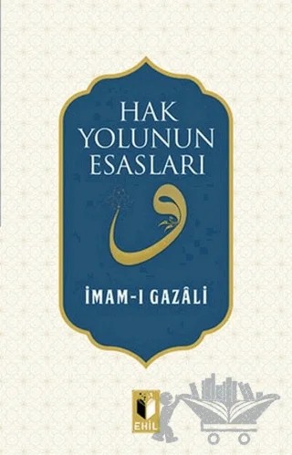 Hak Yolunun Esasları – İmam-ı Gazali – Ehil Yayınları kitap kapağı