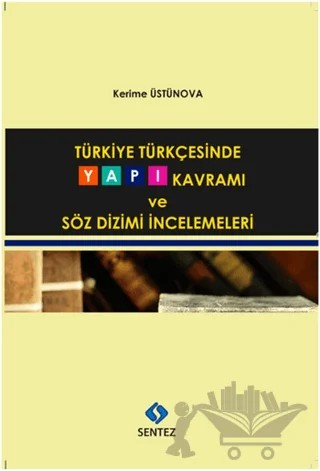 Türkiye Türkçesinde Yapı Kavramı ve Söz Dizimi İncelemeleri – Kerime Üstünova – Sentez Yayınları kitap kapağı