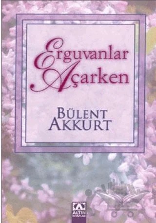 Erguvanlar Açarken – Bülent Akkurt – Altın Kitaplar kitap kapağı
