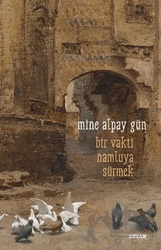 Bir Vakti Namluya Sürmek – Mine Alpay Gün – Beyan Yayınları kitap kapağı