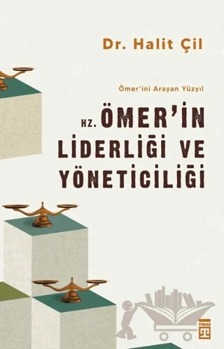Hz. Ömer'in Liderliği ve Yöneticiliği - Ömer'ini Arayan Yüzyıl – Halit Çil – Timaş Yayınları kitap kapağı
