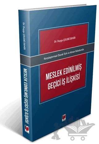 Karşılaştırmalı Olarak Türk ve Alman Hukukunda Meslek Edinilmiş Geçici İş İlişkisi – Duygu Çelebi – Adalet Yayınevi kitap kapağı