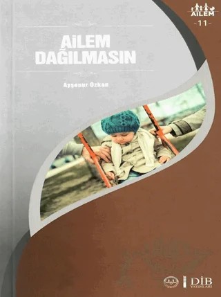 Ailem Dağılmasın Ailem 11 – Ayşenur Özkan – Diyanet İşleri Başkanlığı kitap kapağı
