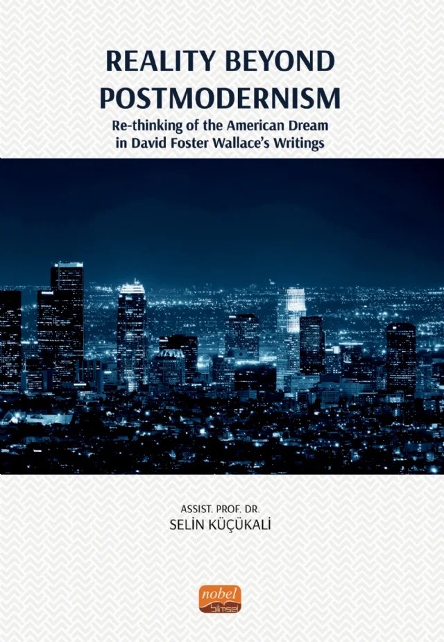 REALITY BEYOND POSTMODERNISM - Re-thinking of the American Dream in David Foster Wallace’s Writings – Selin Küçükali – Nobel Bilimsel Eserler kitap kapağı