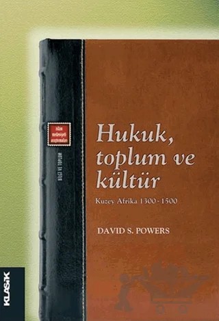 Hukuk, Toplum ve Kültür - Kuzey Afrika 1300-1500 – David S. Powers – Klasik Yayınları kitap kapağı
