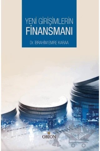 Yeni Girişimlerin Finansmanı – İbrahim Emre Karaa – Orion Kitabevi kitap kapağı