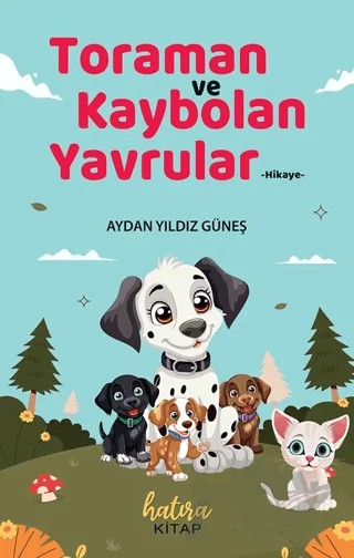 Toraman ve Kaybolan Yavrular – Aydan Yıldız Güneş – Hatıra Kitap kitap kapağı