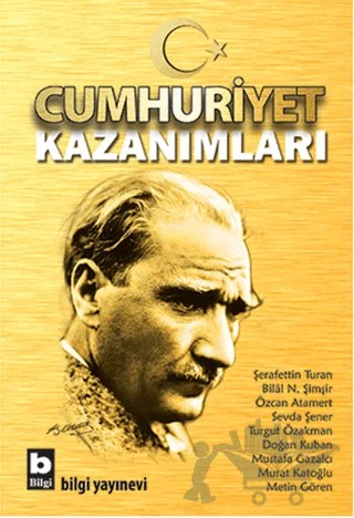 Cumhuriyet Kazanımları – Bilal N. Şimşir, Doğan Kuban, Metin Gören, Murat Katoğlu, Mustafa Gazalcı, Özcan Atamert, Sevda Şener, Şerafettin Turan, Turgut Özakman – Bilgi Yayınevi kitap kapağı