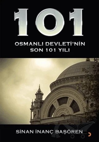 101 - Osmanlı Devleti’nin Son 101 Yılı – Sinan İnanç Başören – Cinius Yayınları kitap kapağı