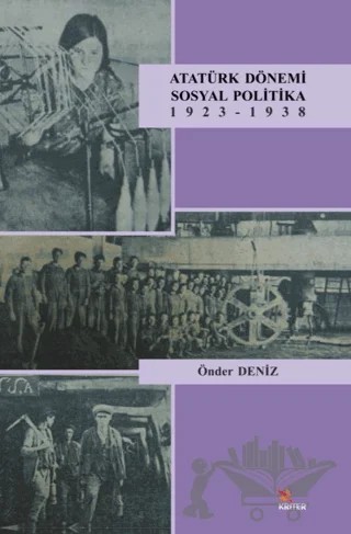 Atatürk Dönemi Sosyal Politika 1923-1938 – Önder Deniz – Kriter Yayınları kitap kapağı