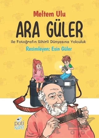 Ara Güler İle Fotoğrafın Sihirli Dünyasına Yolculuk – Meltem Ulu – Pötikare Yayıncılık kitap kapağı