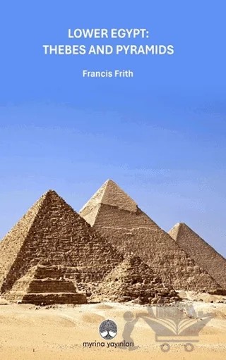 Lower Egypt: Thebes And Pyramids – Francis Frith – Myrina Yayınları kitap kapağı