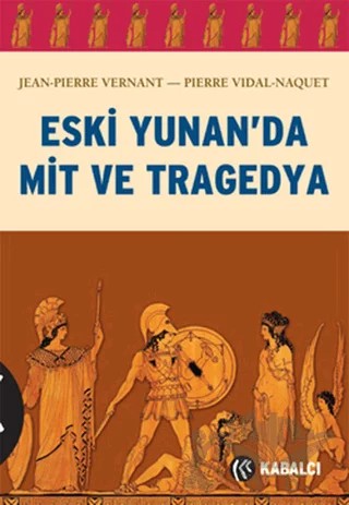 Eski Yunan’da Mit ve Tragedya – Jean-Pierre Vernant, Pierre Vidal-Naquet – Kabalcı Yayınevi kitap kapağı